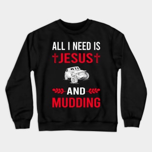 I Need Jesus And Mudding Mud Bogging Crewneck Sweatshirt